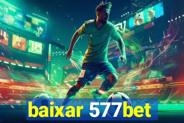 baixar 577bet